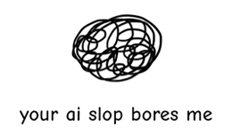 Your AI Slop Bores Me